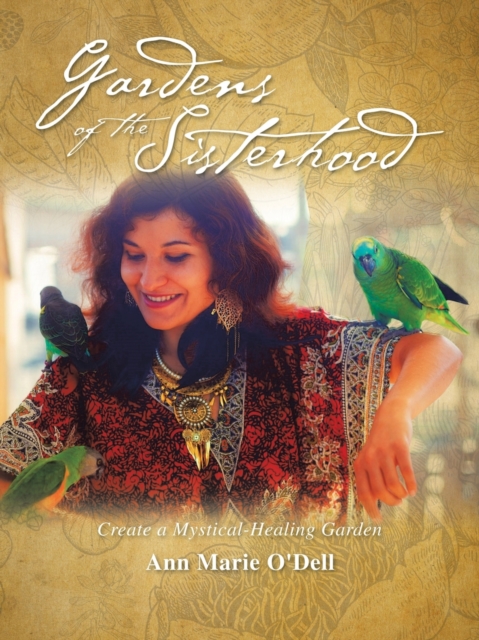 Gardens of the Sisterhood : Create a Mystical-Healing Garden, Paperback / softback Book