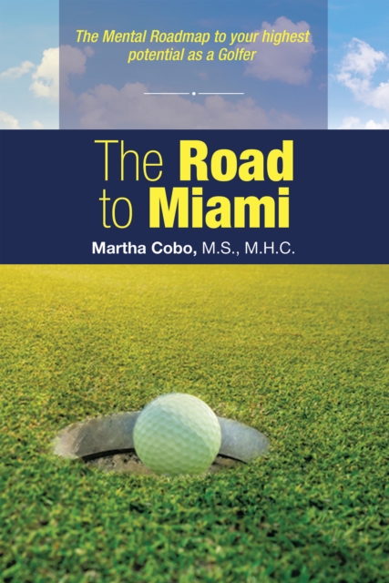 The Road to Miami : The Mental Roadmap to Your Highest Potential as a Golfer, EPUB eBook