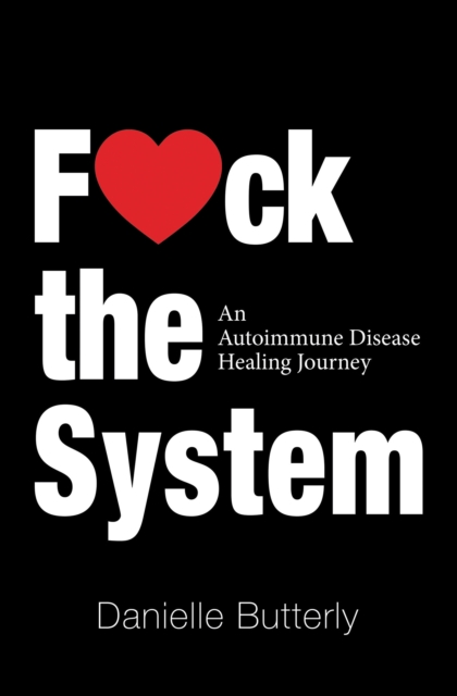 F<3Ck the System : An Autoimmune Disease Healing Journey, EPUB eBook