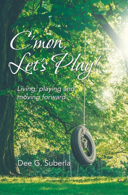 C'Mon, Let's Play! : Living, Playing and Moving Forward, EPUB eBook