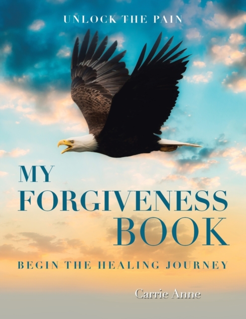 My Forgiveness Book : Unlock the Pain Begin the Healing Journey, Paperback / softback Book