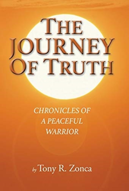 The Journey of Truth : Chronicles of a Peaceful Warrior, Hardback Book