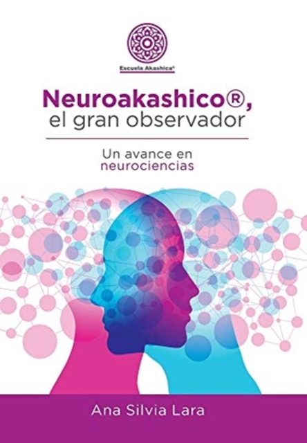 Neuroakashico(R), El Gran Observador : Un Avance En Neurociencias, Hardback Book