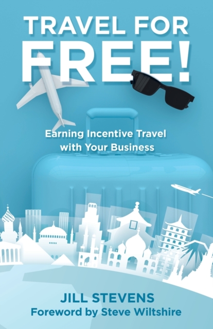Travel for Free! : Earning Incentive Travel with Your Business, Paperback / softback Book