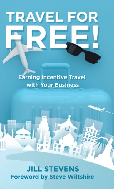 Travel for Free! : Earning Incentive Travel with Your Business, Hardback Book