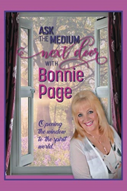 Ask the Medium Next Door with Bonnie Page : Opening the Window to the Spirit World, Paperback / softback Book