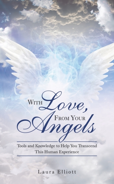 With Love, from Your Angels : Tools and Knowledge to Help You Transcend This Human Experience, Paperback / softback Book