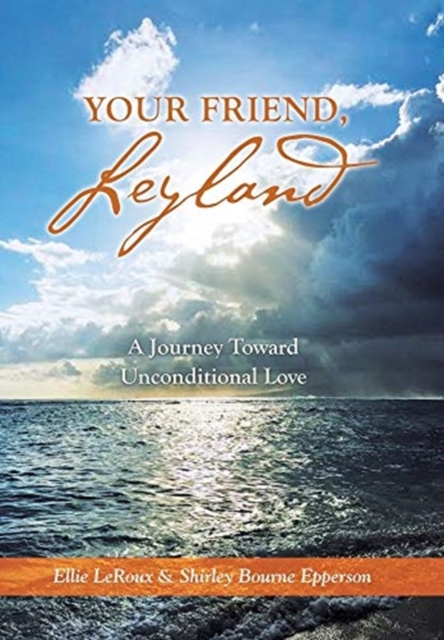 Your Friend, Leyland : A Journey Toward Unconditional Love, Hardback Book