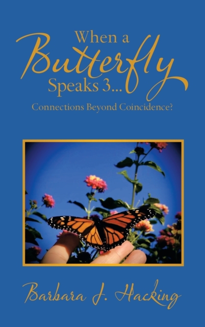 When a Butterfly Speaks 3...Connections Beyond Coincidence?, Hardback Book