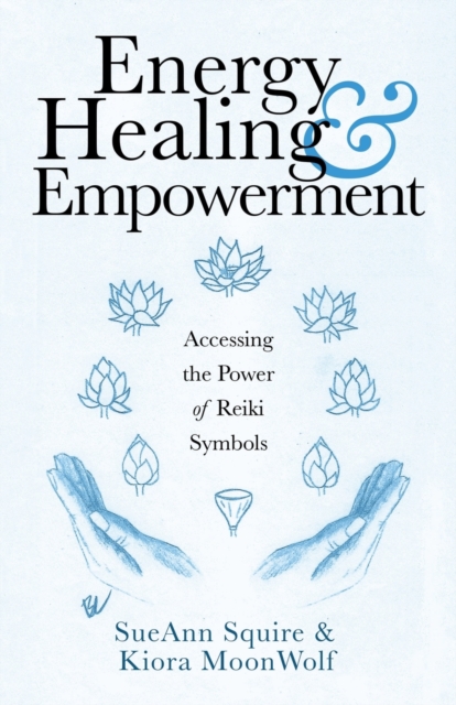 Energy Healing & Empowerment : Accessing the Power of Reiki Symbols, Paperback / softback Book