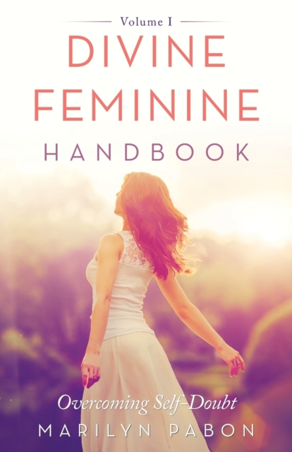Divine Feminine Handbook : Overcoming Self-Doubt Volume I, Paperback / softback Book