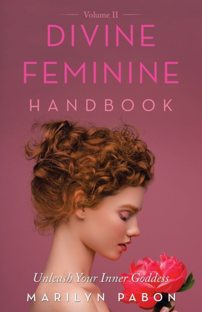 Divine Feminine Handbook Volume Ii : Unleash Your Inner Goddess, Paperback / softback Book