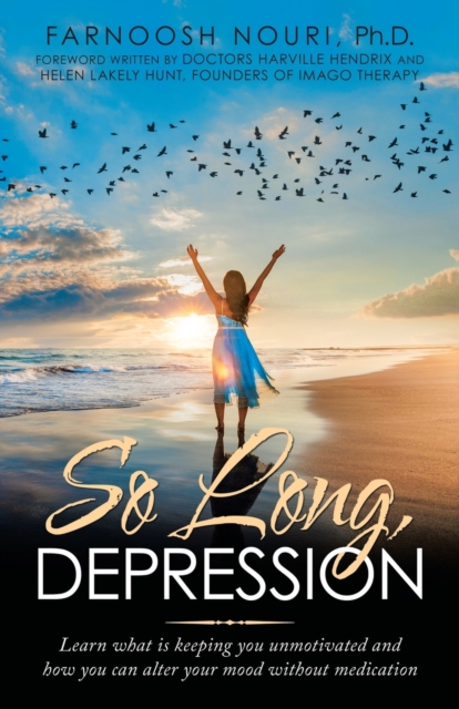 So Long, Depression : Learn What Is Keeping You Unmotivated and How You Can Alter Your Mood Without Medication, Paperback / softback Book