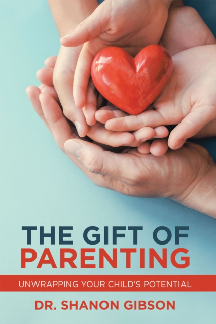 The Gift of Parenting : Unwrapping Your Child's Potential, EPUB eBook