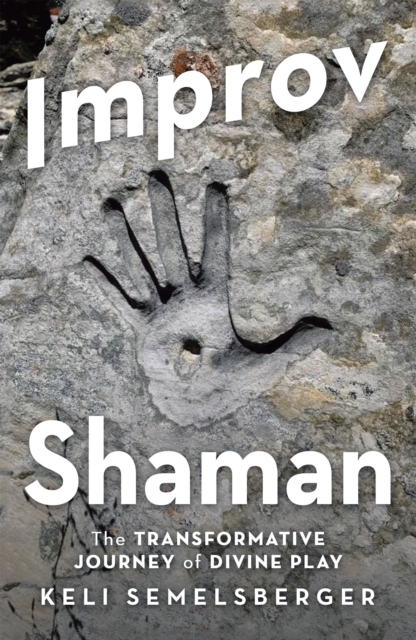 Improv Shaman : The Transformative Journey of Divine Play, EPUB eBook