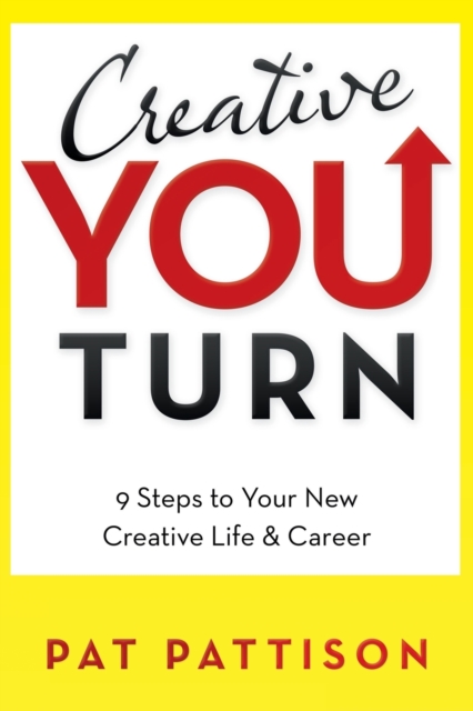 Creative You Turn : 9 Steps to Your New Creative Life & Career, Paperback / softback Book
