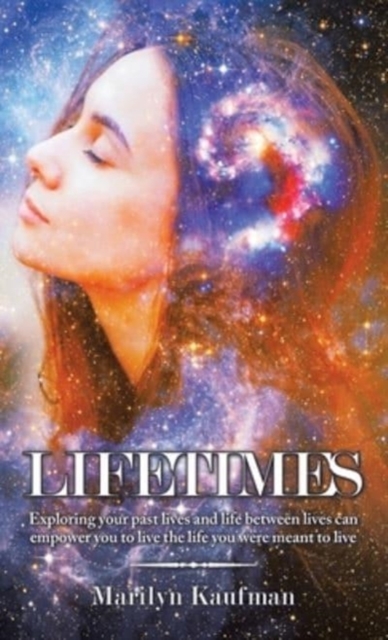 Lifetimes : Exploring Your Past Lives and Life Between Lives Can Empower You to Live the Life You Were Meant to Live, Hardback Book