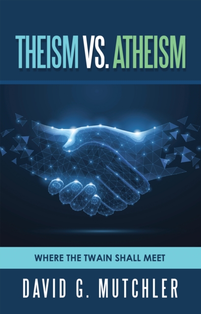 Theism Vs. Atheism : Where the Twain Shall Meet, EPUB eBook
