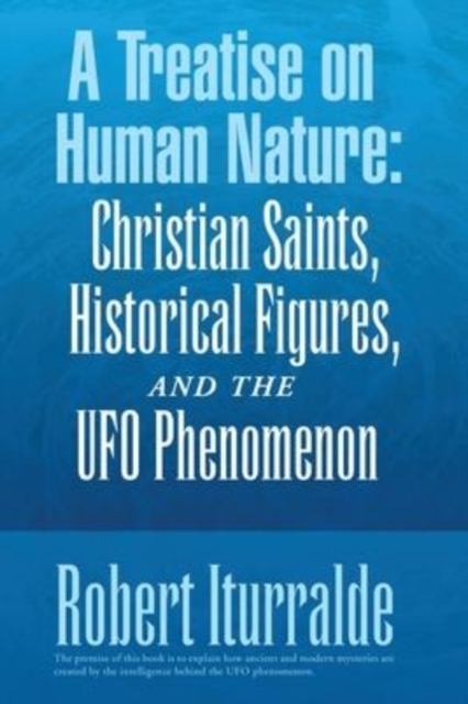 A Treatise on Human Nature : Christian Saints, Historical Figures, and the Ufo Phenomenon, Paperback / softback Book