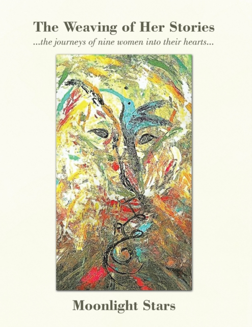 The Weaving of Her Stories : ...The Journeys of Nine Women into Their Hearts..., EPUB eBook