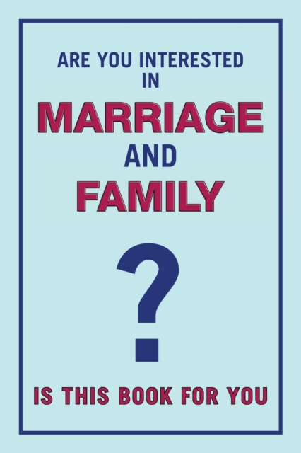 Are You Interested in Marriage and Family : Is This Book for You?, Paperback / softback Book