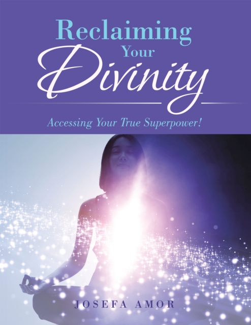 Reclaiming Your Divinity : Accessing Your True Superpower!, EPUB eBook