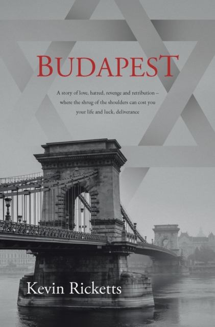 BUDAPEST : A story of love, hatred, revenge and retribution - where the shrug of the shoulders can cost you your life and luck, deliverance, EPUB eBook