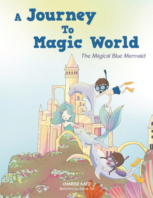 A Journey To Magic World : The Magical Blue Mermaid, EPUB eBook