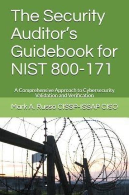 The Security Auditor's Guidebook for NIST 800-171 : A Comprehensive Approach to Cybersecurity Validation and Verification, Paperback / softback Book