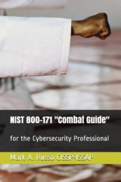 NIST 800-171 Combat Guide : for the Cybersecurity Professional, Paperback / softback Book