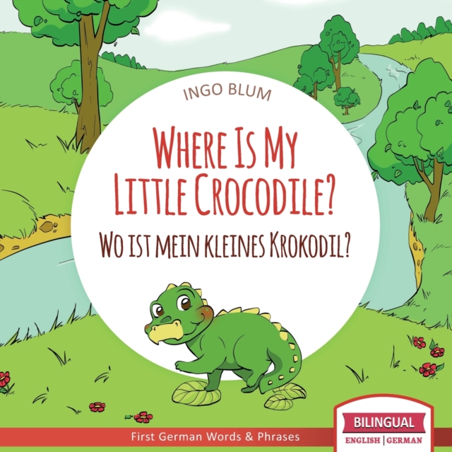 Where Is My Little Crocodile? - Wo ist mein kleines Krokodil? : English German Bilingual Children's picture Book, Paperback / softback Book