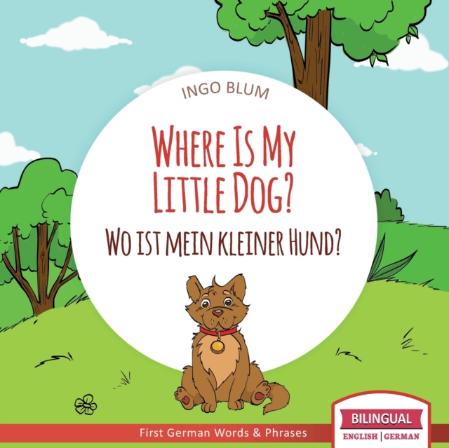 Where Is My Little Dog? - Wo ist mein kleiner Hund? : English German Bilingual Children's picture Book, Paperback / softback Book