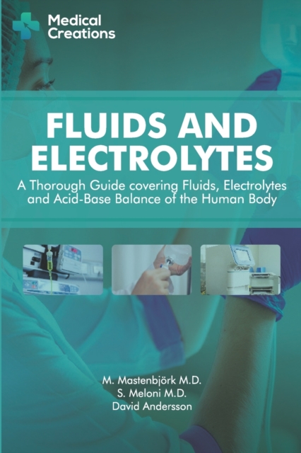 Fluids and Electrolytes : A Thorough Guide covering Fluids, Electrolytes and Acid-Base Balance of the Human Body, Paperback / softback Book