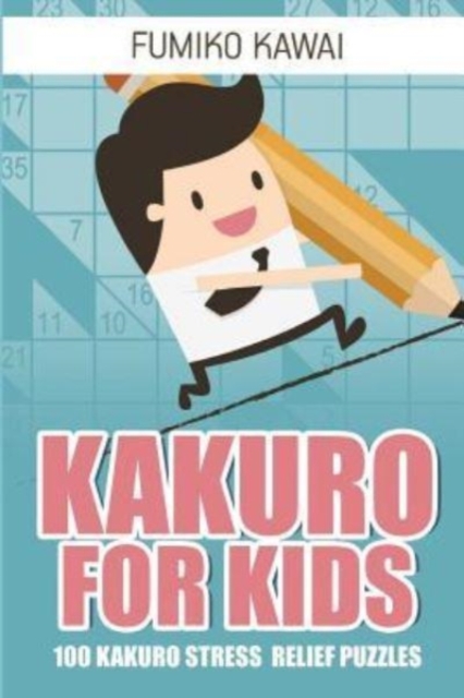 Kakuro For Kids : 100 Kakuro Stress Relief Puzzles, Paperback / softback Book