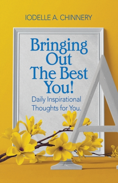 Bringing Out The Best You! : Daily Inspirational Thoughts For You., Paperback Book