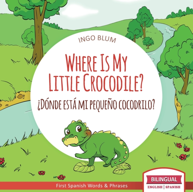 Where Is My Little Crocodile? - ¿Donde esta mi pequeno cocodrilo? : Bilingual Children's Book Spanish English, Paperback / softback Book