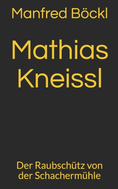 Mathias Kneissl : Der Raubschutz von der Schachermuhle, Paperback / softback Book