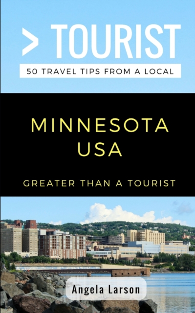 Greater Than a Tourist- Minnesota USA : 50 Travel Tips from a Local, Paperback / softback Book