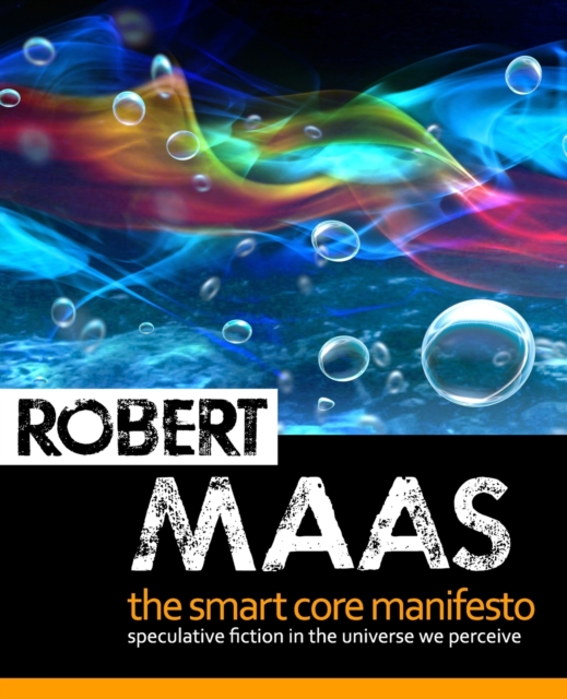 The Smart Core Manifesto : Speculative Fiction In The Universe We Perceive, Paperback / softback Book