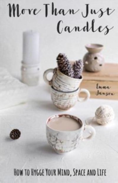 More Than Just Candles : How to Hygge Your Mind, Space and Life, Paperback / softback Book