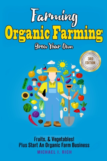 Farming : Organic Farming - Grow Your Own: Fruits, & Vegetables! Plus Start An Organic Farm Business, Paperback / softback Book