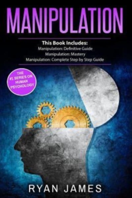 Manipulation : 3 Manuscripts - Manipulation Definitive Guide, Manipulation Mastery, Manipulation Complete Step by Step Guide, Paperback / softback Book
