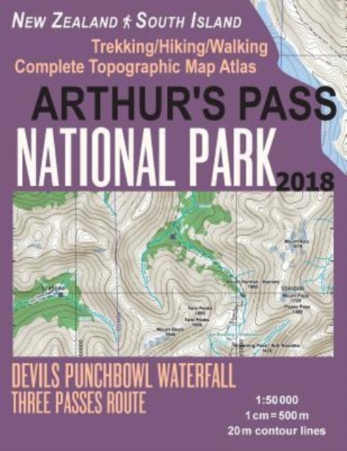 Arthur's Pass National Park Trekking/Hiking/Walking Topographic Map Atlas Devils Punchbowl Waterfall Three Passes Route New Zealand South Island 1 : 50000: Great Trails & Walks Info for Hikers, Trekke, Paperback / softback Book