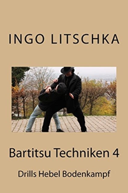 Bartitsu Techniken 4 : Drills Hebel Bodenkampf, Paperback / softback Book
