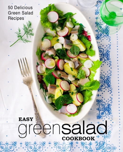 Easy Green Salad Cookbook : 50 Delicious Green Salad Recipes, Paperback / softback Book