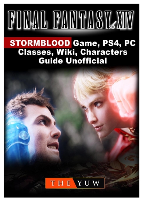 Final Fantasy XIV Stormblood Game, Ps4, PC, Classes, Wiki, Characters, Guide Unofficial, Paperback / softback Book