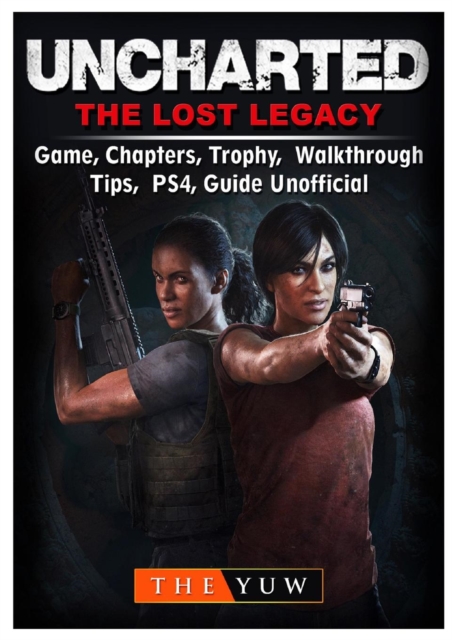 Uncharted the Lost Legacy Game, Chapters, Trophy, Walkthrough, Tips, Ps4, Guide Unofficial, Paperback / softback Book
