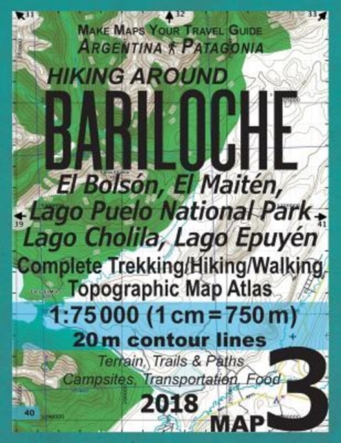 Hiking Around Bariloche Map 3 El Bolson, El Maiten, Lago Puelo National Park, Lago Cholila, Lago Epuyen Complete Trekking/Hiking/Walking Topographic Map Atlas Argentina Patagonia 1 : 75000: Trails, Hi, Paperback / softback Book
