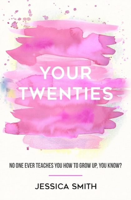 Your Twenties : No one ever teaches you how to grow up, you know?, Paperback / softback Book