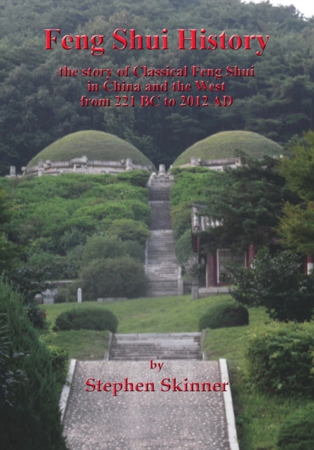 Feng Shui History : the story of Classical Feng Shui in China and the West from 221 BC to 2012 AD, Paperback / softback Book